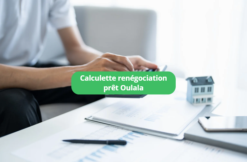 Calculette renégociation prêt Oulala